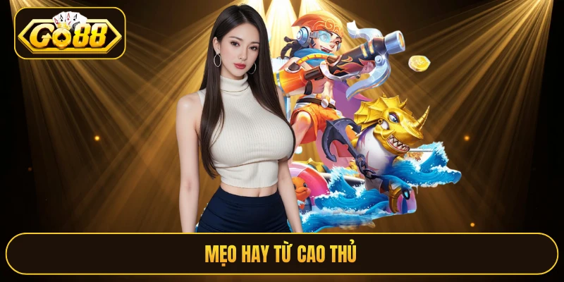 Mẹo hay từ cao thủ