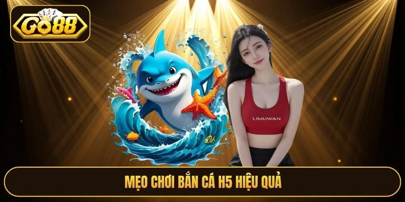 Mẹo chơi Bắn cá H5 hiệu quả
