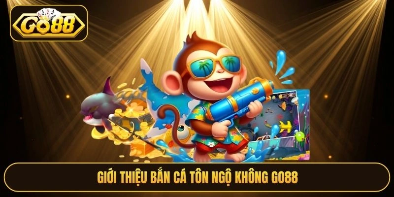 Giới thiệu Bắn cá Tôn Ngộ Không Go88