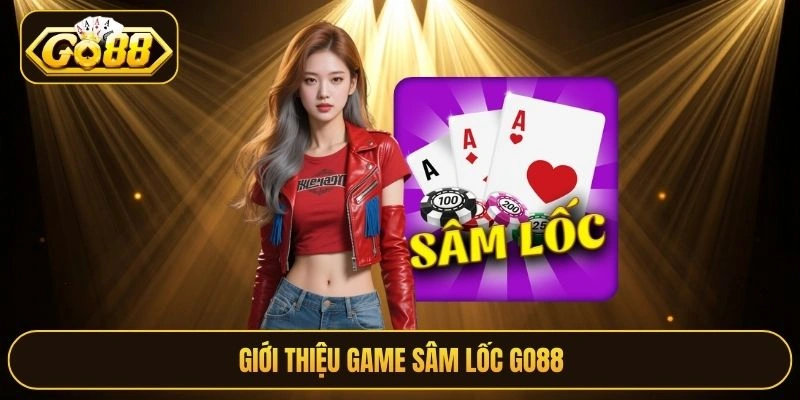 Giới thiệu game Sâm Lốc Go88