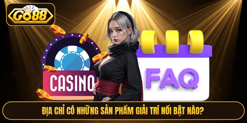 Địa chỉ có những sản phẩm giải trí nổi bật nào?