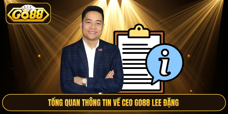 Tổng quan thông tin về CEO Go88 Lee Đặng