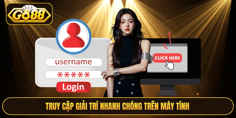 Truy cập giải trí nhanh chóng trên máy tính
