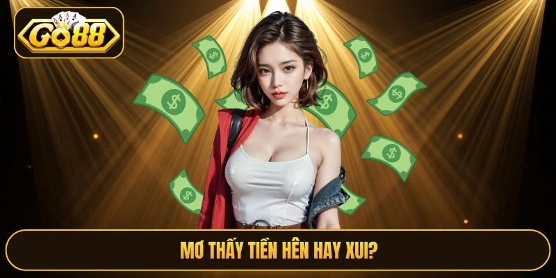 Mơ thấy tiền hên hay xui?