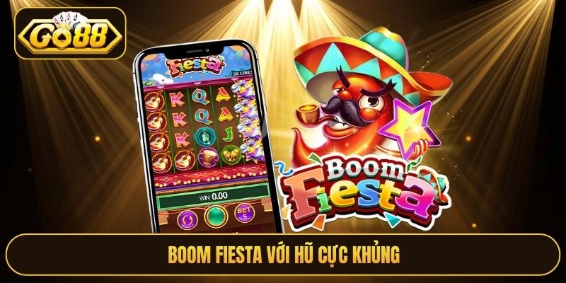 Boom Fiesta với hũ cực khủng