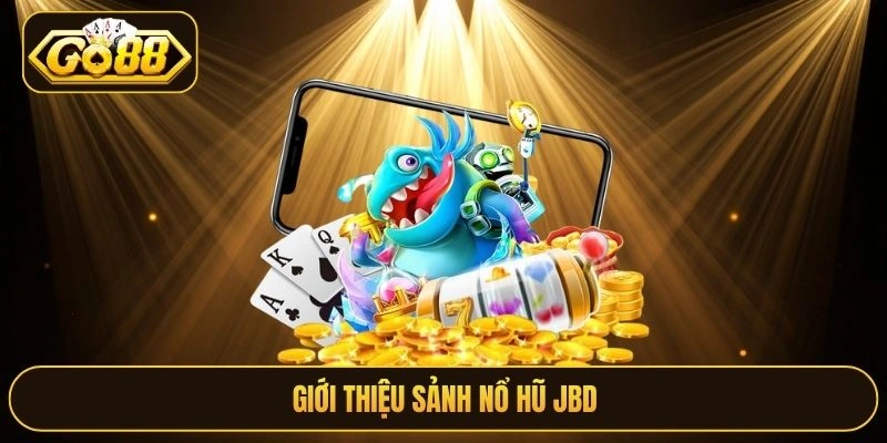 Giới thiệu sảnh Nổ hũ JBD