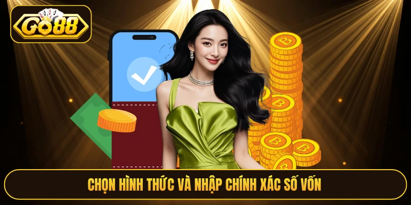 Chọn hình thức và nhập chính xác số vốn