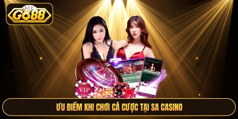 Ưu điểm khi chơi cá cược tại SA Casino