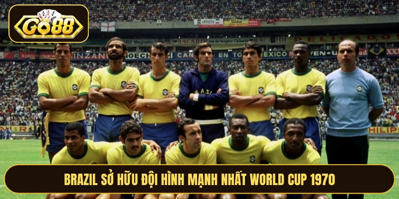 Brazil sở hữu đội hình mạnh nhất World Cup 1970