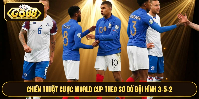 Chiến thuật cược World Cup theo sơ đồ đội hình 3-5-2