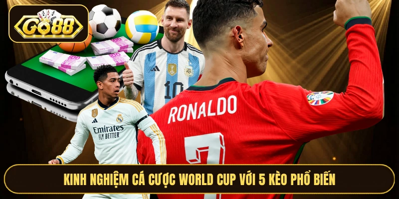 Kinh nghiệm cá cược World Cup với 5 kèo phổ biến