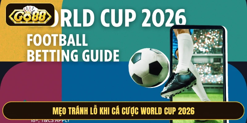 Mẹo tránh lỗ khi cá cược World Cup 2026