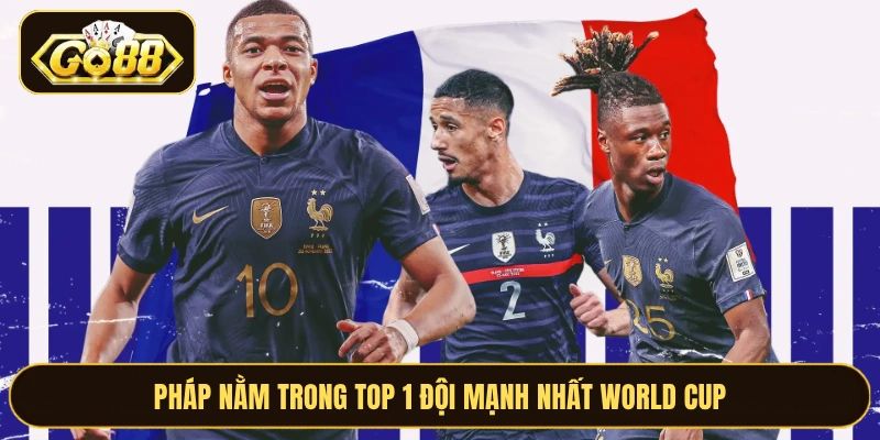Pháp nằm trong top 1 đội mạnh nhất World Cup